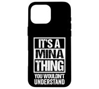 It's A Mina Thing You Wouldn't Understand First Name Coque pour iPhone 16 Pro Max
