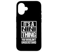 It's A Nini Thing You Wouldn't Understand First Name Coque pour iPhone 16