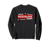 It's a Nostalgia Thing Retro Nostalgic Meme Joke for Gamers Sweatshirt