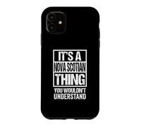 It's A Nova Scotian Thing You Wouldn't Understand Canada Coque pour iPhone 11