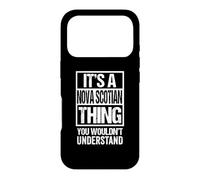 It's A Nova Scotian Thing You Wouldn't Understand Canada Coque pour iPhone 17 Pro