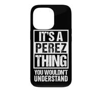 It's A Perez Thing You Wouldn't Understand Family Name Coque pour iPhone 13 Pro