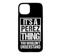 It's A Perez Thing You Wouldn't Understand Family Name Coque pour iPhone 15 Plus