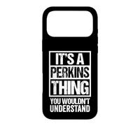 It's A Perkins Thing You Wouldn't Understand Surname Name Coque pour iPhone 17 Pro Max