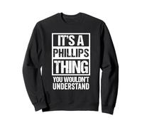 It's A Phillips Thing You Wouldn't Understand | Family Name Sweatshirt
