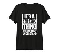 It's A Rick Thing You Wouldn't Understand - First Name T-Shirt Haut de Gamme