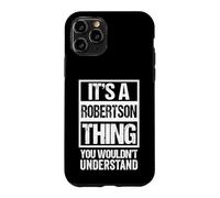 It's A Robertson Thing You Wouldn't Understand - Family Name Coque pour iPhone 11 Pro