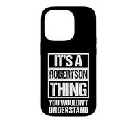 It's A Robertson Thing You Wouldn't Understand - Family Name Coque pour iPhone 14 Pro