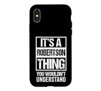 It's A Robertson Thing You Wouldn't Understand - Family Name Coque pour iPhone X/XS