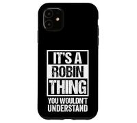 It's A Robin Thing You Wouldn't Understand - First Name Coque pour iPhone 11