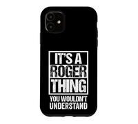 It's A Roger Thing You Wouldn't Understand - First Name Coque pour iPhone 11