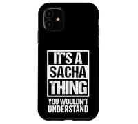 It's A Sacha Thing You Wouldn't Understand First Name Coque pour iPhone 11
