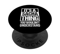 It's A Sacha Thing You Wouldn't Understand First Name PopSockets PopGrip Adhésif