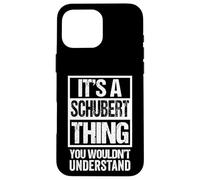 It's A Schubert Thing You Wouldn't Understand Surname Name Coque pour iPhone 16 Pro Max