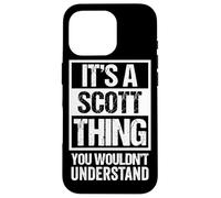 It's A Scott Thing You Wouldn't Understand Coque pour iPhone 16 Pro