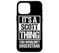 It's A Scott Thing You Wouldn't Understand Coque pour iPhone 16 Pro Max