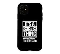 It's A September Thing You Wouldn't Understand - Birthday Coque pour iPhone 11