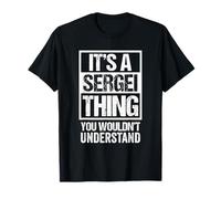 It's A Sergei Thing You Wouldn't Understand First Name T-Shirt