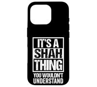 It's A Shah Thing You Wouldn't Understand Family Name Coque pour iPhone 16 Pro