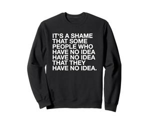 It's A Shame That Some People Have No Idea Funny Statatement Sweatshirt