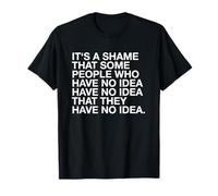 It's A Shame That Some People Have No Idea Funny Statatement T-Shirt