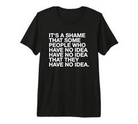 It's A Shame That Some People Have No Idea Funny Statatement T-Shirt Haut de Gamme