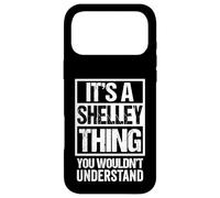 It's A Shelley Thing You Wouldn't Understand First Name Coque pour iPhone 17 Pro Max