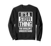 It's A Steffi Thing You Wouldn't Understand First Name Sweatshirt