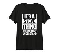 It's A Steve Thing You Wouldn't Understand T-Shirt Haut de Gamme