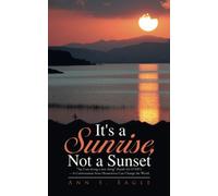 It's a Sunrise, Not a Sunset: ??ee I am doing a new thing??(Isaiah 43:19 NIV)?? Continuation from Housewives Can Change the World by Ann S. Eagle (2016-02-15)
