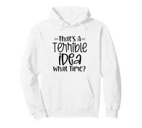 It's A Terrible Idea, What Time? Motif Sarcasme Amusant Sweat à Capuche
