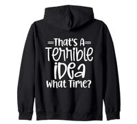 It's A Terrible Idea, What Time? Motif Sarcasme Amusant Sweat à Capuche