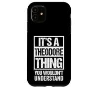 It's A Theodore Thing You Wouldn't Understand - First Name Coque pour iPhone 11