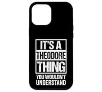 It's A Theodore Thing You Wouldn't Understand - First Name Coque pour iPhone 12 Pro Max