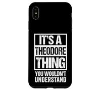 It's A Theodore Thing You Wouldn't Understand - First Name Coque pour iPhone XS Max