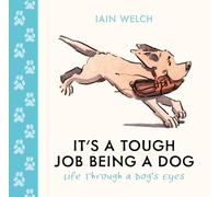 It's a Tough Job Being a Dog – Life Through a Dog’s Eyes