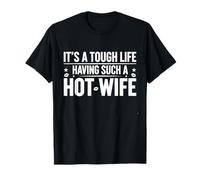 It's A Tough Life Having Hot Wife Funny Matching Couple Cute T-Shirt