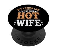 It's A Tough Life Having Such A Hot Wife PopSockets PopGrip Adhésif