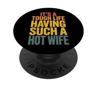 It's A Tough Life Having Such A Hot Wife PopSockets PopGrip Adhésif