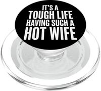 It's A Tough Life Having Such A Hot Wife PopSockets PopGrip pour MagSafe