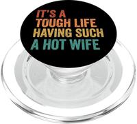 It's A Tough Life Having Such A Hot Wife PopSockets PopGrip pour MagSafe