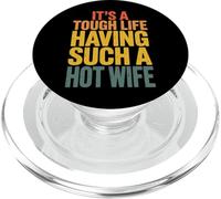 It's A Tough Life Having Such A Hot Wife PopSockets PopGrip pour MagSafe