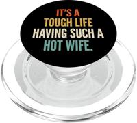 It's A Tough Life Having Such A Hot Wife PopSockets PopGrip pour MagSafe