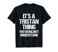 It's A Tristan Thing (You Wouldn't Understand) - Fun Tristan Thing T-Shirt