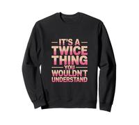 It's A Twice Thing You Wouldnt Understand Funny Saying Sweatshirt