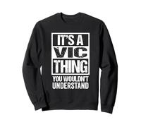 It's A Vic Thing You Wouldn't Understand First Name Nickname Sweatshirt