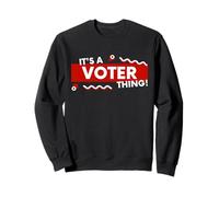 It's a Voter Thing US Civic Duty Election Democracy I Voted Sweatshirt