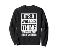 It's A Wallace Thing You Wouldn't Understand - First Name Sweatshirt
