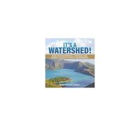 It's A Watershed! How Environmental Changes And Human Activity Affect Watersheds Grade 6-8 Earth Surface