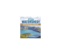 It's A Watershed! How Environmental Changes And Human Activity Affect Watersheds Grade 6-8 Earth Surface
